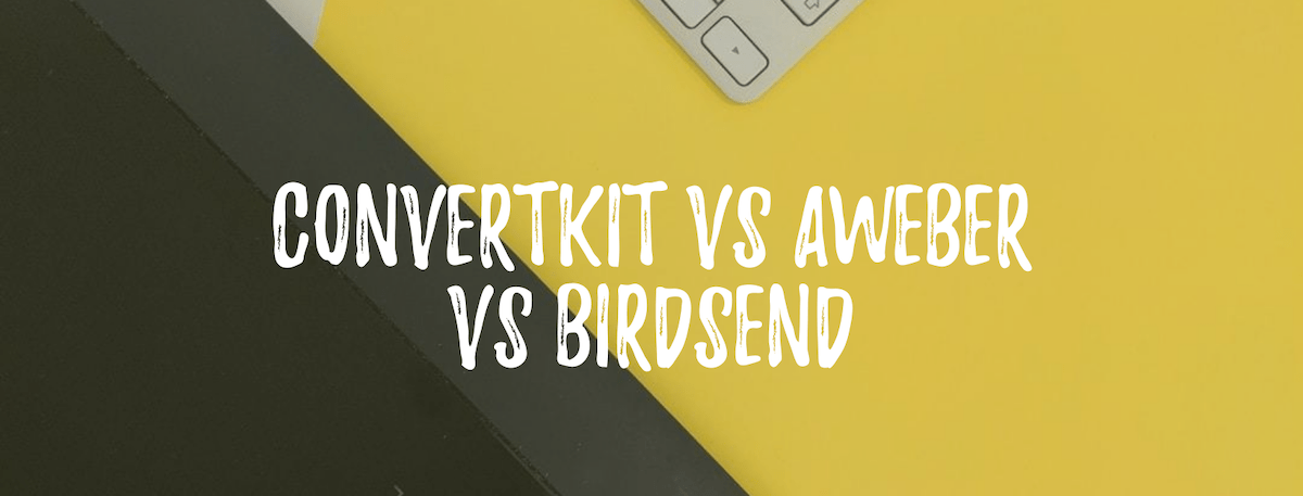 convertkit vs aweber vs birdsend featured image