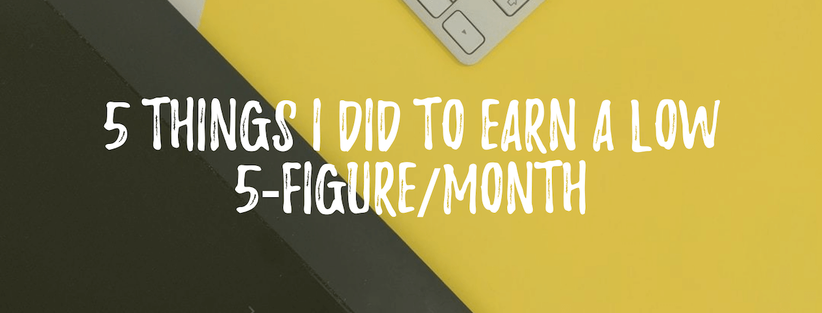 5-things-i-did-to-earn-a-low-5-figure-month-birdsend