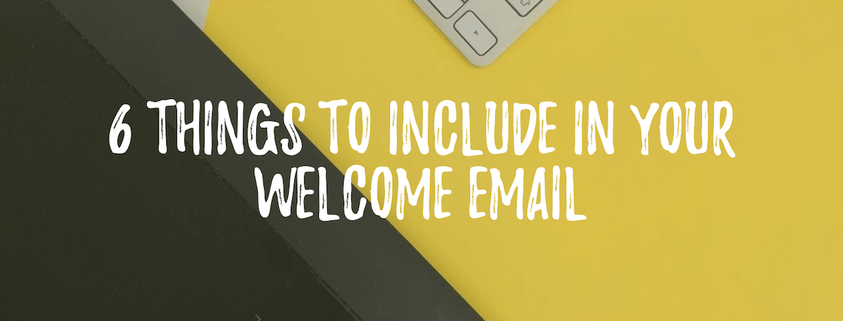 6 Things To Include In Your Welcome Email BirdSend 6-things-to-include-in-your-welcome-email-birdsend